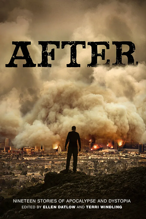 After: Nineteen Stories of Apocalypse and Dystopia by Terri Windling, Ellen Datlow