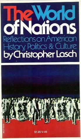 The World Of Nations; Reflections On American History, Politics, And Culture by Christopher Lasch