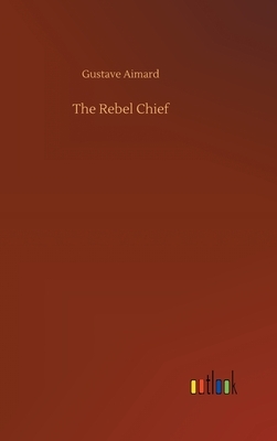 The Rebel Chief by Gustave Aimard
