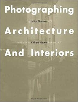 Photographing Architecture and Interiors by Julius Shulman