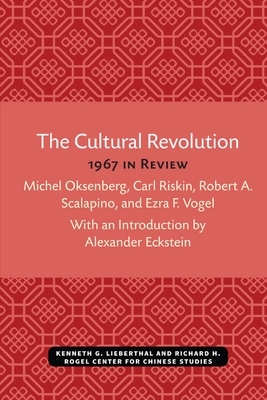 The Cultural Revolution: 1967 in Review by Carl Riskin, Ezra F. Vogel, Michel Oksenberg