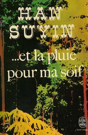 Et la pluie pour ma soif by Han Suyin