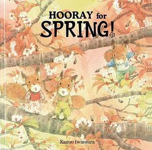 Hooray for Spring by Kazuo Iwamura, Kazuo Iwamura