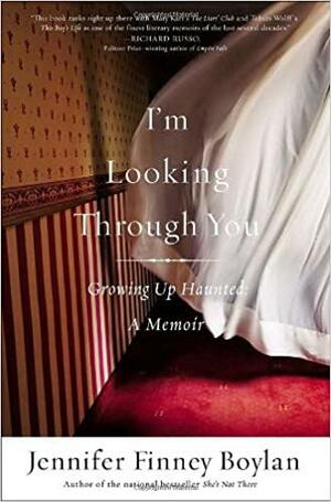 I'm Looking Through You: Growing Up Haunted by Jennifer Finney Boylan