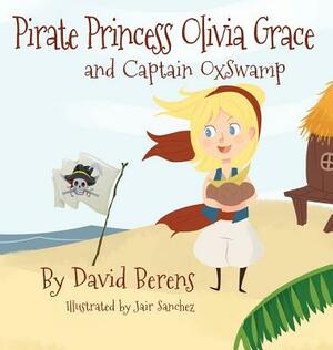 Pirate Princess Olivia Grace and Captain Oxswamp by David F. Berens