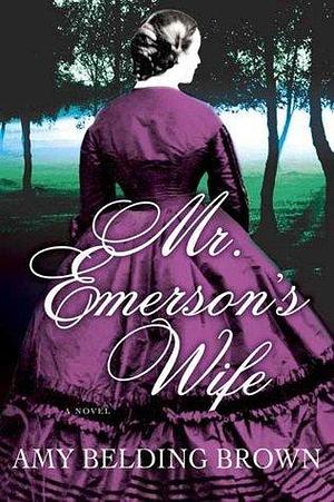 Mr. Emerson's Wife: A Novel by Amy Belding Brown, Amy Belding Brown