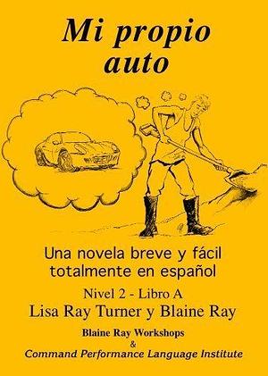 Mi Propio Auto / Una novela breve y facil totalmente en espanol (Spanish Edition) by Blaine Ray Published by Command Performance Language Institute, Blaine Ray Workshops (2003) Paperback by Blaine Ray, Blaine Ray