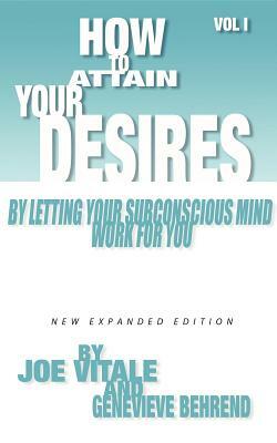 How to Attain Your Desires by Letting Your Subconscious Mind Work for You, Volume 1 by Joe Vitale, Genevieve Behrend