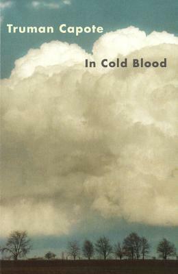In Cold Blood: A True Account of a Multiple Murder and Its Consequences by Truman Capote