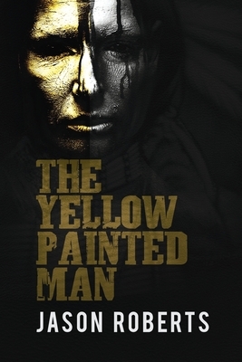 The Yellow Painted Man by Jason Roberts