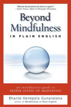 Beyond Mindfulness in Plain English: An Introductory guide to Deeper States of Meditation by Henepola Gunaratana