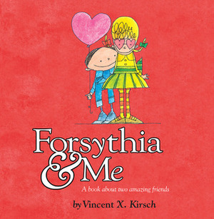 Forsythia & Me by Vincent X. Kirsch