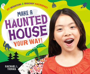 Make a Haunted House Your Way! by Rachael L. Thomas