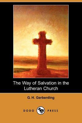 The Way of Salvation in the Lutheran Church (Dodo Press) by G. H. Gerberding