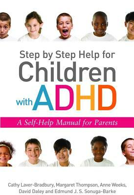 Step by Step Help for Children with ADHD: A Self-Help Manual for Parents by David Daley, Cathy Laver-Bradbury, Anne Weeks