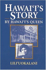 Hawaii's Story by Hawaii's Queen by Lili'uokalani