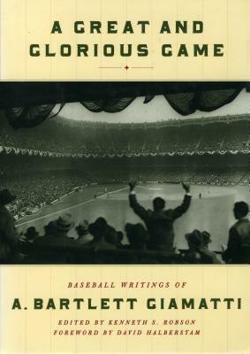 A Great and Glorious Game: Baseball Writings of A. Bartlett Giamatti by A. Bartlett Giamatti