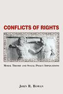 Conflicts Of Rights: Moral Theory And Social Policy Implications by John Rowan