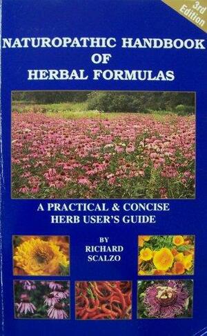 Naturopathic Handbook of Herbal Formulas a Practical and Concise Herb User's Guide by Richard Scalzo