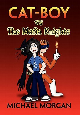 Cat Boy Vs the Mafia Knights by Michael Morgan