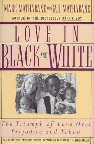 Love in Black and White: The Triumph of Love over Prejudice and Taboo by Mark Mathabane, Gail Mathabane