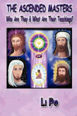 The Ascended Masters: Who Are They & What Are Their Teachings? by Li Po