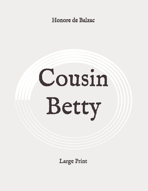 Cousin Betty: Large Print by Honoré de Balzac