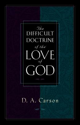 The Difficult Doctrine of the Love of God by D. A. Carson