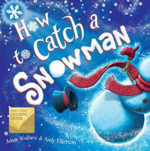 How to Catch A Snowman by Adam Wallace