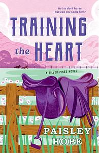 Training the Heart: A Novel by Paisley Hope