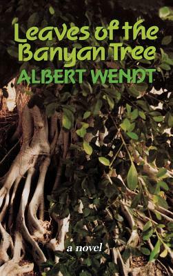Leaves of the Banyan Tree by Albert Wendt
