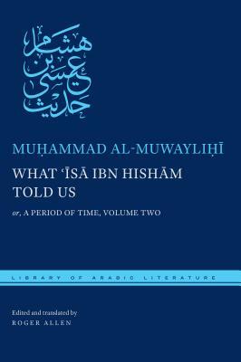 What &#703;&#298;s&#257; Ibn Hish&#257;m Told Us: Or, a Period of Time, Volume Two by Mu&#7717;ammad Al-Muwayli&#7717;&#299;