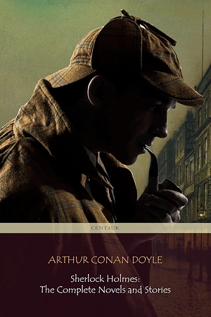 Sherlock Holmes: The Complete Novels and Stories by Arthur Conan Doyle