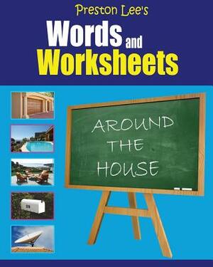 Preston Lee's Words and Worksheets - AROUND THE HOUSE by Kevin Lee, Matthew Preston