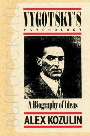 Vygotsky's Psychology: A Biography of Ideas by Alex Kozulin
