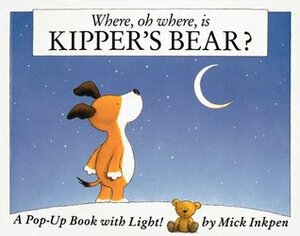 Where, Oh Where, is Kipper's Bear?: A Pop-Up Book with Light! by Mick Inkpen