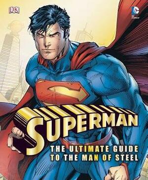 Superman: The Ultimate Guide to the Man of Steel by Daniel Wallace