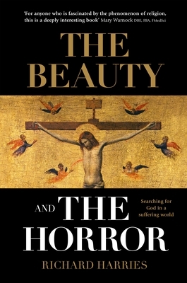 The Beauty and the Horror: Searching for God in a Suffering World by Richard Harries