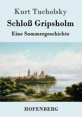 Schloß Gripsholm: Eine Sommergeschichte by Kurt Tucholsky