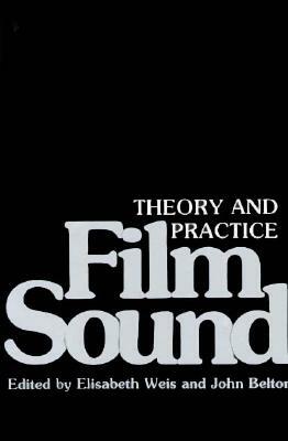 Film Sound: Theory and Practice by 