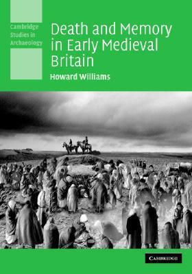 Death and Memory in Early Medieval Britain by Howard M.R. Williams