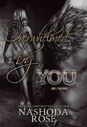 Overwhelmed by You by Nashoda Rose