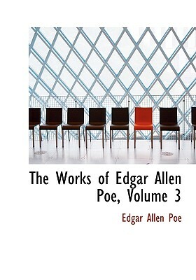 The Works of Edgar Allen Poe, Volume 3 by Edgar Allan Poe