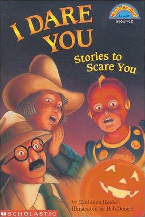 I Dare You: Stories to Scare You by Kathleen Keeler