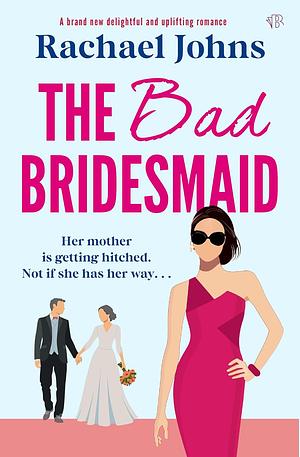 The Bad Bridesmaid by Rachael Johns