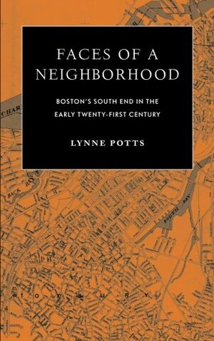 Faces of a Neighborhood: Boston's South End in the Early Twenty-first Century by Lynne Potts