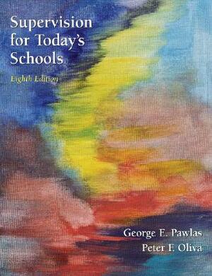 Supervision for Today's Schools by Peter F. Oliva, George E. Pawlas