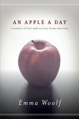 An Apple a Day: A Memoir of Love and Recovery from Anorexia by Emma Woolf