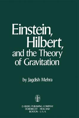 Einstein, Hilbert, and the Theory of Gravitation: Historical Origins of General Relativity Theory by Jagdish Mehra