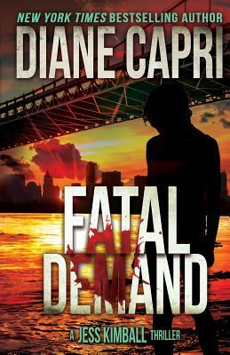 Fatal Demand: A Jess Kimball Thriller by Diane Capri